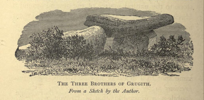 The Three Brothers of Grugith by From William Copeland Borlase, 1872. Naenia Cornubiae, a descriptive essay, illustrative of the sepulchres and funereal customs of the early inhabitants of the county of Cornwall, p278. https://archive.org/stream/naeniacornubiaed00borluoft#page/278/mode/2up