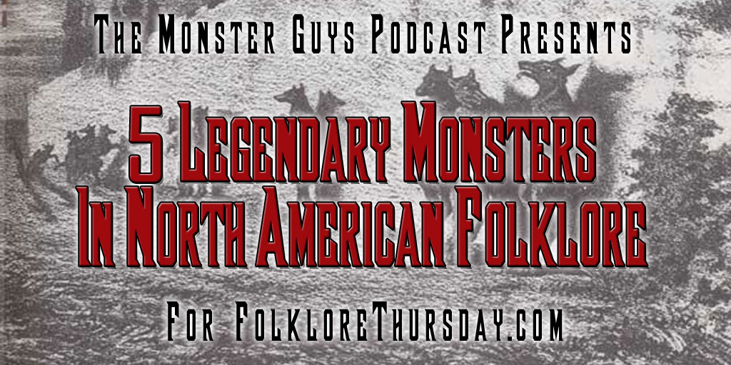 Do check out this amazing podcast on 'The Top 5 Legendary Monsters from North American Folklore', made especially for this #FolkloreThursday article from the Monster Guys!