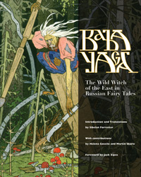 Baba Yaga The Wild Witch of the East in Russian Fairy Tales Introduction and translations by Sibelan Forrester With contributions by Helena Goscilo