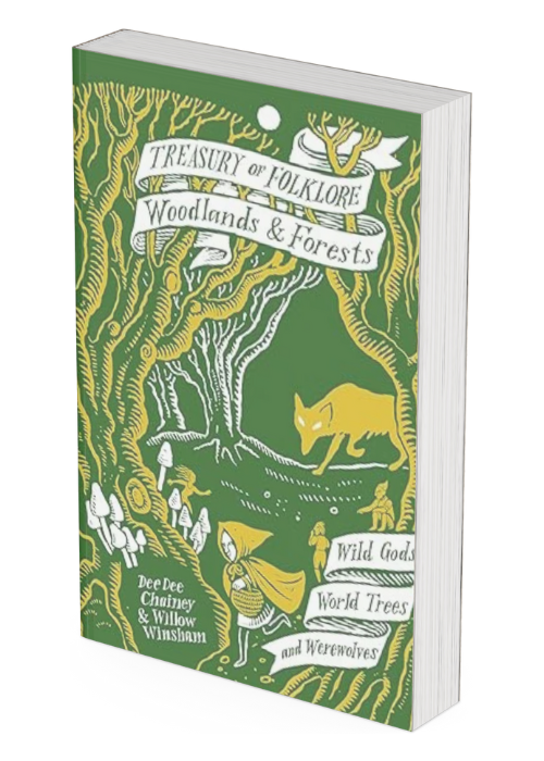 Treasury of Folklore: Woodlands and Forests: Wild Gods, World Trees and Werewolves by Dee Dee Chainey and Willow Winsham